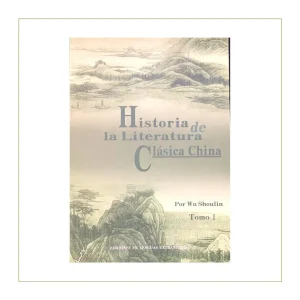 Historia de la Literatura Clásica China. Tomo 1